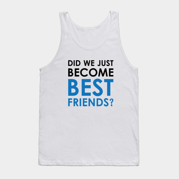 Did We Just Become Best Friends? Tank Top by Venus Complete